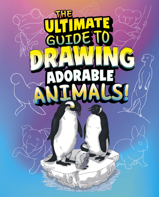 Book cover for Ultimate Guide to Drawing Adorable Animals!