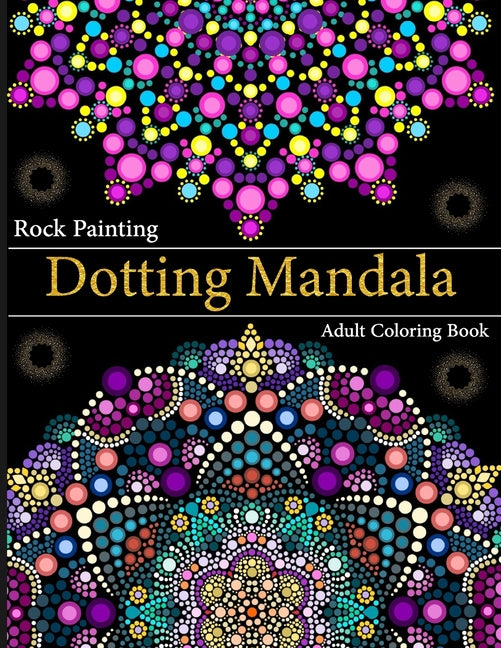 Book cover for Rock Painting Dotting Mandala Adult Coloring Book: A Collection of Floral Style Dotting Mandala Patterns for Practice