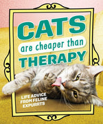 Book cover for Cats Are Cheaper Than Therapy: Life Advice from Feline Expurrts