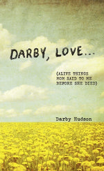 Book cover for Darby, Love . . .: (Alive Things Mom Said to Me Before She Died)
