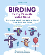 Book cover for Birding Is My Favorite Video Game: Cartoons about the Natural World from Bird and Moon, Updated Edition