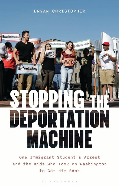 Book cover for Stopping the Deportation Machine: One Immigrant Student's Arrest and the Kids Who Took on Washington to Get Him Back