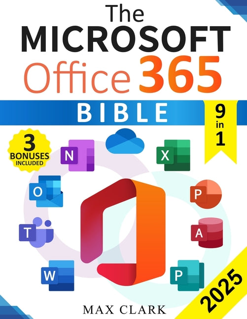 Book cover for Microsoft Office 365 Bible: The Complete and Easy-To-Follow Guide to Master the 9 Most In-Demand Microsoft Programs - Secret Tips & Shortcuts to S