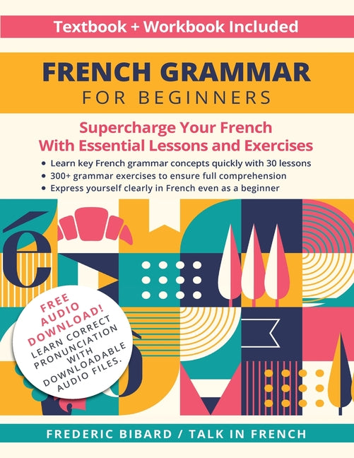 Book cover for French Grammar for Beginners Textbook + Workbook Included: Supercharge Your French With Essential Lessons and Exercises
