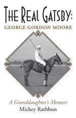 Book cover for The Real Gatsby George Gordon Moore: A Granddaughter's Memoir