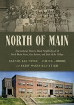 Book cover for North of Main: Spartanburg's Historic Black Neighborhoods of North Dean Street, Gas Bottom, and Back of the College