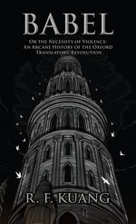 Book cover for Babel: Or the Necessity of Violence: An Arcane History of the Oxford Translators' Revolution