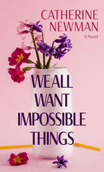 Book cover for We All Want Impossible Things