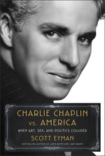 Book cover for Charlie Chaplin vs. America: When Art, Sex, and Politics Collided