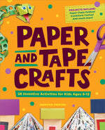 Book cover for Paper and Tape Crafts: 28 Inventive Activities for Kids Ages 8-12