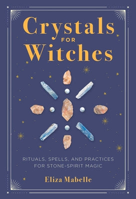 Book cover for Crystals for Witches: Rituals, Spells, and Practices for Stone Spirit Magic