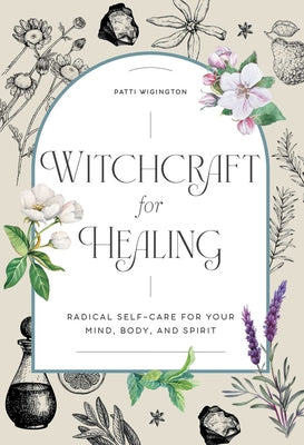 Book cover for Witchcraft for Healing: Radical Self-Care for Your Mind, Body, and Spirit