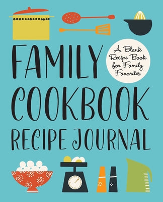 Book cover for Family Cookbook Recipe Journal: A Blank Recipe Book for Family Favorites