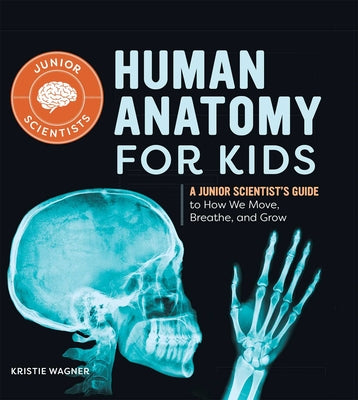 Book cover for Human Anatomy for Kids: A Junior Scientist's Guide to How We Move, Breathe, and Grow