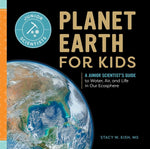 Book cover for Planet Earth for Kids: A Junior Scientist's Guide to Water, Air, and Life in Our Ecosphere