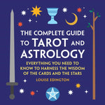 Book cover for Complete Guide to Tarot and Astrology: Everything You Need to Know to Harness the Wisdom of the Cards and the Stars