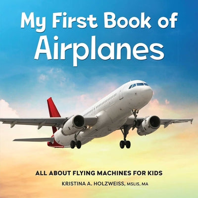 Book cover for My First Book of Airplanes: All about Flying Machines for Kids