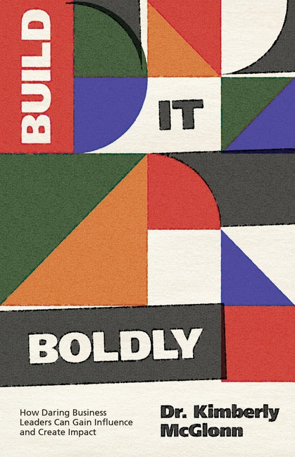 Book cover for Build It Boldly: How Daring Business Leaders Can Gain Influence and Create Impact