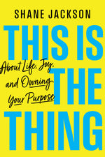 Book cover for This Is the Thing: About Life, Joy, and Owning Your Purpose