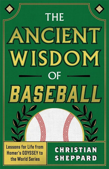 Book cover for Ancient Wisdom of Baseball: Lessons for Life from Homer's Odyssey to the World Series