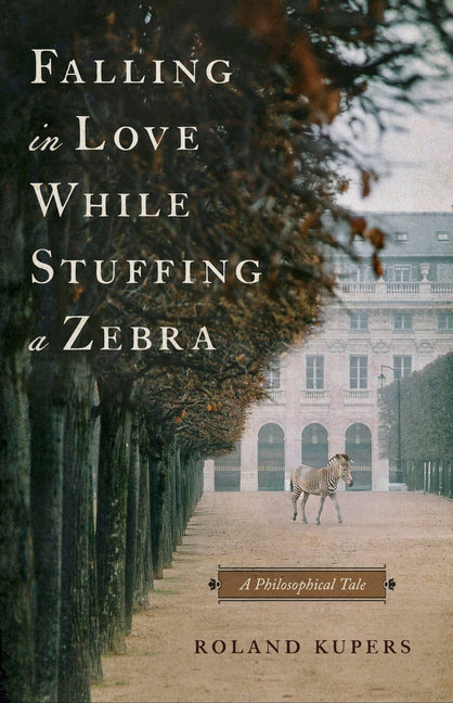 Book cover for Falling in Love While Stuffing a Zebra: A Philosophical Tale