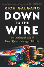 Book cover for Down to the Wire: The Outlandish Tale of How I Quit Gambling to Win Big