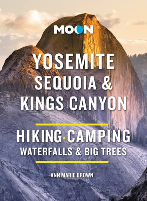 Book cover for Moon Yosemite, Sequoia & Kings Canyon: Hiking, Camping, Waterfalls & Big Trees