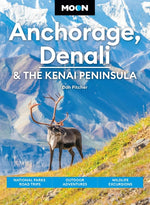 Book cover for Moon Anchorage, Denali & the Kenai Peninsula: National Parks Road Trips, Outdoor Adventures, Wildlife Excursions (Revised)