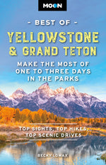 Book cover for Moon Best of Yellowstone & Grand Teton: Make the Most of One to Three Days in the Parks (Revised)