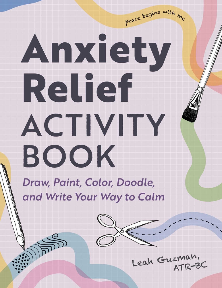 Book cover for Anxiety Relief Activity Book: 50 Ways to Draw, Paint, Color, Doodle, and Write Your Way to Calm