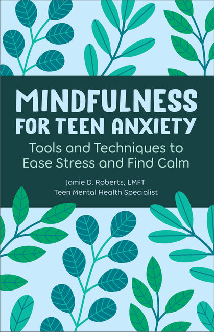 Book cover for Mindfulness for Teen Anxiety: Tools and Techniques to Ease Stress and Find Calm