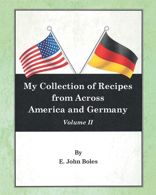 Book cover for My Collection of Recipes from Across America and Germany: Volume II
