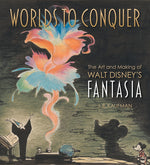 Book cover for Worlds to Conquer: The Art & Making of Walt Disney's Fantasia