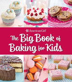 Book cover for The Big Book of Baking for Kids: Favorite Recipes to Make and Share (American Girl)