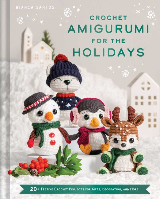 Book cover for Crochet Amigurumi for the Holidays: 20+ Festive Crochet Projects for Gifts, Decoration, and More