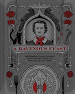 Book cover for Ravenous Feast: Spellbinding Recipes Inspired by the Literary Works of Edgar Alan Poe