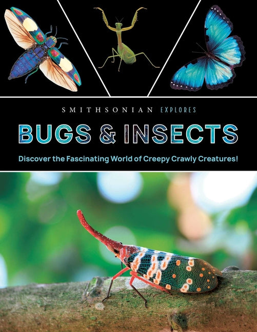 Book cover for Smithsonian Explores: Bugs and Insects: Discover the Fascinating World of Creepy Crawly Creatures!