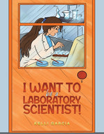 Book cover for I Want to be a Laboratory Scientist!