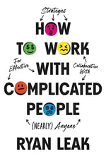 Book cover for How to Work with Complicated People: Strategies for Effective Collaboration with (Nearly) Anyone
