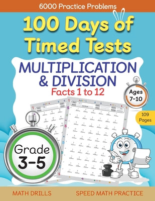Book cover for 100 Days of Timed Tests, Multiplication, and Division Facts 1 to 12, Grade 3-5, Math Drills, Daily Practice Workbook