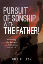 Book cover for Pursuit of Sonship with the Father!: Becoming the Person God Destined You to Be