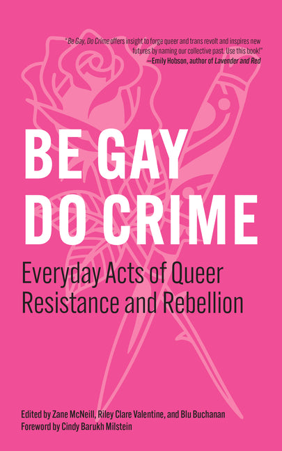 Book cover for Be Gay, Do Crime: Everyday Acts of Queer Resistance and Rebellion