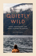 Book cover for Quietly Wild: Poems, Photographs, and Rituals to Mark the Seasons