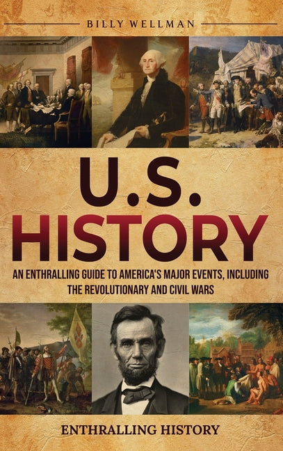 Book cover for U.S. History: An Enthralling Guide to America's Major Events, Including the Revolutionary and Civil Wars