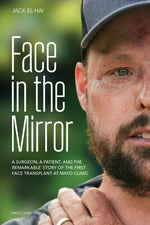 Book cover for Face in the Mirror: A Surgeon, a Patient, and the Remarkable Story of the First Face Transplant at Mayo Clinic