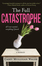Book cover for Full Catastrophe: All I Ever Wanted, Everything I Feared