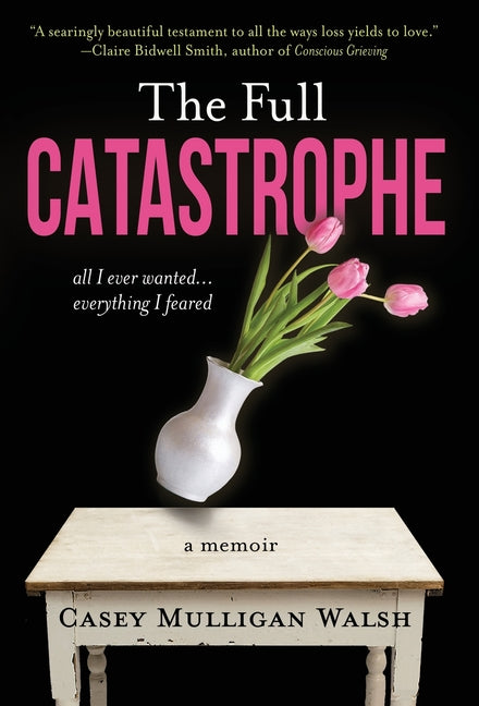 Book cover for Full Catastrophe: All I Ever Wanted, Everything I Feared