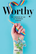 Book cover for Worthy: The Memoir of an Ex-Mormon Lesbian