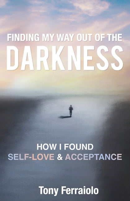 Book cover for Finding My Way Out Of The Darkness: How I Found Self-Love & Acceptance
