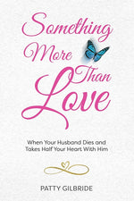 Book cover for Something More Than Love: When Your Husband Dies and Takes Half Your Heart With Him